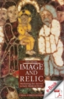 Image for Image and Relic: Mediating the Sacred in Early Medieval Rome