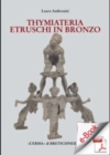 Image for I Thymiateria Etruschi in Bronzo. Di Eta Tarda Classica, Alto E Medio Ellenistica: Di Eta  Tarda Classica, Alto E Medio Ellenistica.