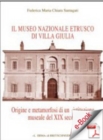 Image for Il Museo Nazionale Etrusco Di Villa Giulia: Origine E Metamorfosi Di Un&#39;istituzione Museale Del Xix Secolo.