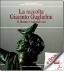 Image for La Raccolta Giacinto Guglielmi. Vol. 2.: Bronzi e materiali vari.