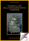 Image for Colore e luce nella statuaria antica in bronzo.: Indagini archeometriche e sperimentali.