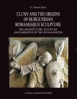 Image for Cluny and the Origins of Burgundian Romanesque Sculpture. The Architecture, Sculpture and Narrative of the Avenas Master