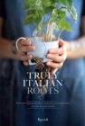 Image for Truly Italian roots  : thirteen stories of Italian excellence