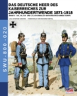 Image for Das Deutsche Heer des Kaiserreiches zur Jahrhundertwende 1871-1918 - Band 5