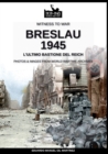 Image for Breslau 1945 : l&#39;ultimo bastione del Reich