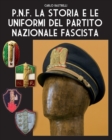 Image for P.N.F. La storia e le uniformi del Partito Nazionale Fascista