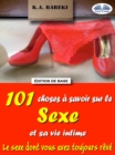 Image for 101 Choses A Savoir Sur Le Sexe Et Sa Vie Intime: Le Sexe Dont Vous Avez Toujours Reve.
