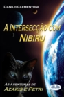 Image for A Interseccao com Nibiru : As Aventuras de Azakis e Petri