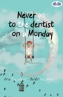 Image for Never Go To The Dentist On A Monday