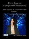 Image for Uma Luz No Coracao Da Escuridao: Serie O Cristal Do Coracao Guardiao Volume 4