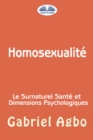 Image for Homosexualite: Le Surnaturel, Sante Et Dimensions Psychologiques