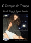 Image for O Coracao Do Tempo: O Cristal Do Coracao Guardiao Livro 1