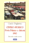 Image for Centro Storico - Porta Palazzo e Dintorni 1990 : Racconto Corale In Versi