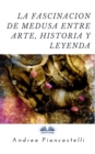 Image for La Fascinacion De Medusa Entre Arte, Mito Y Leyenda