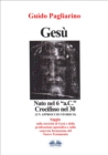 Image for Gesu, Nato Nel 6 &amp;quote;a.c.&amp;quote; Crocifisso Nel 30: Un Approccio Storico - Saggio