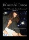 Image for Il Cuore Del Tempo: Il Cuore Di Cristallo Protettore - Volume 1