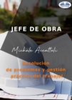 Image for Jefe De Obra: Resolucion De Problemas Y Gestion Practica Del Trabajo