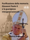 Image for Purificazione Della Memoria. Giovanni Paolo II E La Guarigione Intergenerazionale