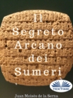 Image for Il Segreto Arcano Dei Sumeri