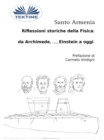 Image for Riflessioni Storiche Della Fisica:  Da Archimede, ..., Einstein A Oggi.