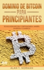 Image for Dominio De Bitcoin Para Principiantes: Tecnologias Bitcoin Y Criptomoneda, Mineria, Inversion Y Comercio