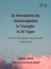Image for So Verwandelst Du  Schwierigkeiten  in Triumphe  in 30 Tagen: Ein Auf Geschichten Basierendes Arbeitsbuch