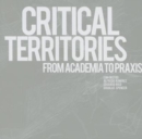 Image for Critical territories  : from academia to praxis