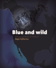 Image for Blue and Wild: Amazing Marine Animals of Baja California