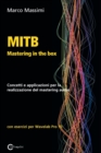 Image for MITB Mastering in the box : Concetti e applicazioni per la realizzazione del mastering audio con Wavelab Pro 10