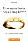 Image for How many holes does a ring have?: The Theory of Spiritual Physics
