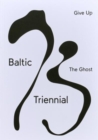 Image for BALTIC TRIENNIAL 13 – GIVE UP THE GHOST