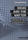 Image for The ideas and the matter  : what will we be made of and what will the world be made of?