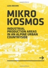Image for Mikrokosmos : Industrial production Areas in an Alpine Urban Countryside