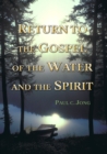 Image for Return to the Gospel of the Water and the Spirit