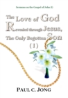 Image for Sermons on the Gospel of John (I) - The Love of God Revealed Through Jesus, the Only Begotten Son ( I )