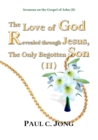 Image for Sermons on the Gospel of John(II) - The Love of God Revealed Through Jesus, the Only Begotten Son(II)