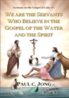 Image for Sermons on the Gospel of Luke(V) - We Are the Servants Who Believe in the Gospel of the Water and the Spirit