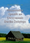 Image for Duch Swiety, Ktory Mieszka We Mnie: Niezawodny Sposob Na Otrzymanie Ducha Swietego
