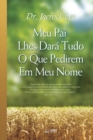 Image for Meu Pai Lhes Dara Tudo O Que Pedirem Em Meu Nome : My Father Will Give to You in My Name (Portuguese)