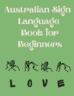 Image for Australian Sign Language Book for Beginners.Educational Book, Suitable for Children, Teens and Adults. Contains the AUSLAN Alphabet and Numbers