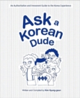 Image for Ask a Korean Dude : An Authoritative and Irreverent Guide to the Korea Experience