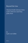 Image for Beyond the Line : Classical Arabic Literary Critics on the Coherence and Unity of the Poem