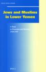 Image for Jews and Muslims in Lower Yemen : A Study in Protection and Restraint, 1918-1949