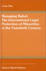 Image for Managing Babel: The International Legal Protection of Minorities in the Twentieth Century