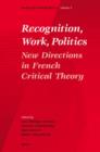 Image for Recognition, work, politics  : test, themes and dialogues in French critical theory