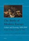 Image for The birth of modern Europe: culture and economy, 1400-1800 : essays in honor of Jan de Vries