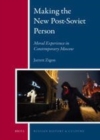 Image for Making the new post-Soviet person: moral experience in contemporary Moscow