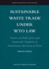 Image for Sustainable waste trade under WTO law: chances and risks of the legal frameworks&#39; regulation of transboundary