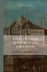 Image for Royal courts in dynastic states and empires: a global perspective