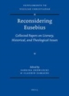 Image for Reconsidering Eusebius: collected papers on literary, historical, and theological issues